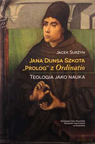 Jana Dunsa Szkota Prolog" z Ordinatio" - Jacek Surzyn [KSIĄŻKA]