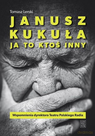 Janusz Kukuła. Ja to ktoś inny - Tomasz Lerski [KSIĄŻKA]