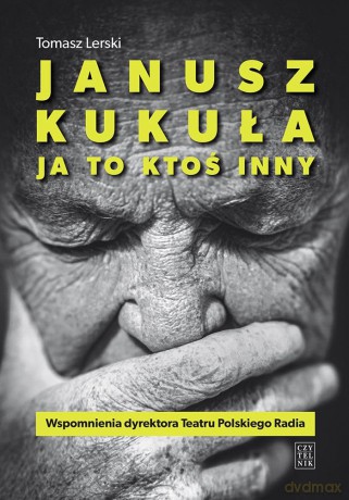 Janusz Kukuła. Ja to ktoś inny - Tomasz Lerski [KSIĄŻKA]