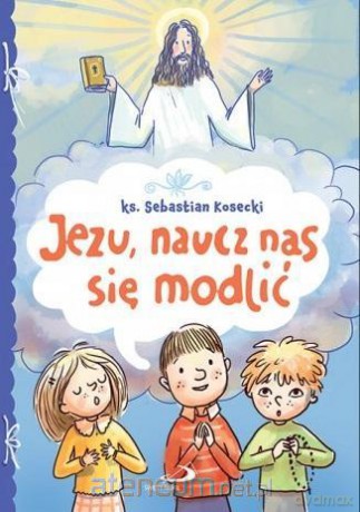 Jezu, naucz nas się modlić [KSIĄŻKA]