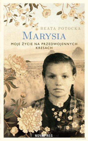 Marysia. Moje życie na przedwojennych Kresach - Beata Potocka [KSIĄŻKA]