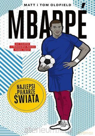 Mbappe. Najlepsi piłkarze świata - Matt Oldfield, Tom Oldfield [KSIĄŻKA]