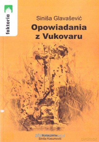 Opowiadania z Vukovaru - Sinisa Glavasević [KSIĄŻKA]