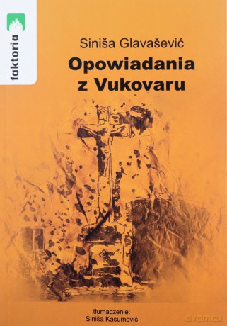 Opowiadania z Vukovaru - Sinisa Glavasević [KSIĄŻKA]