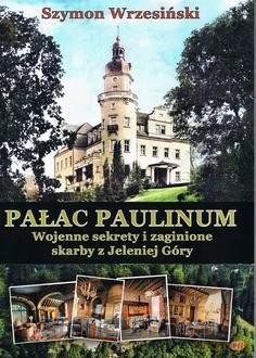 Pałac Paulinum. Wojenne sekrety i zaginione - Szymon Wrzesiński [KSIĄŻKA]