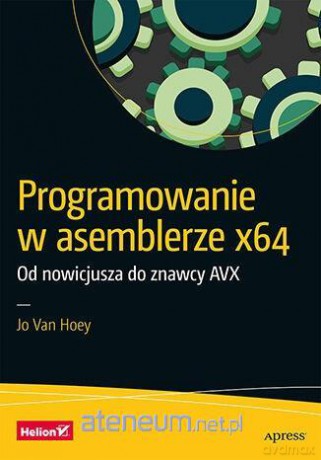 Programowanie w asemblerze x64. Od nowicjusza do znawcy - Anna Seredyńska, Anna Skoczek [KSIĄŻKA]