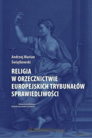 Religia w orzecznictwie europejskich trybunałów sprawiedliwości - Andrzej Marian Świątkowski [KSIĄŻKA]