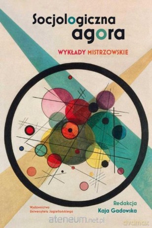 Socjologiczna agora. Wykłady mistrzowskie - Kaja Gadowska [KSIĄŻKA]
