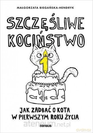 Szczęśliwe kociństwo. Jak zadbać o kota... - Małgorzata Biegańska-Hendryk [KSIĄŻKA]