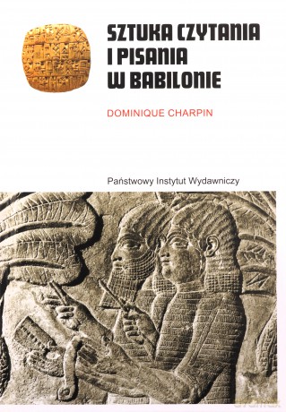 Sztuka czytania i pisania w Babilonie - Dominique Charpin [KSIĄŻKA]