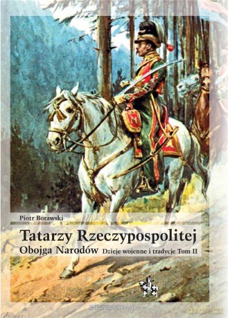 Tatarzy Rzeczypospolitej Obojga Narodów... (Tom 2) - Piotr Borawski [KSIĄŻKA]