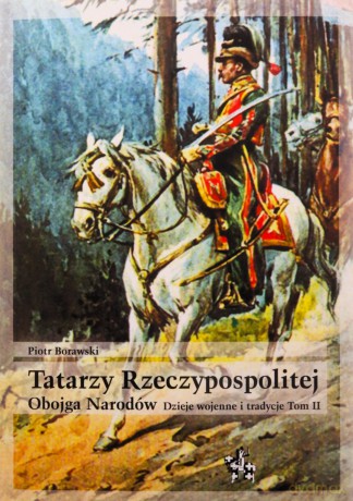 Tatarzy Rzeczypospolitej Obojga Narodów... (Tom 2) - Piotr Borawski [KSIĄŻKA]