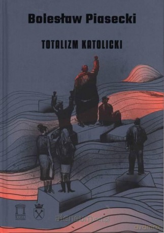 Totalizm katolicki - Bolesław Piasecki [KSIĄŻKA]