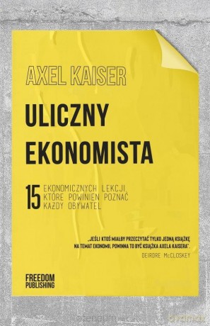 Uliczny ekonomista - Axel Kaiser [KSIĄŻKA]