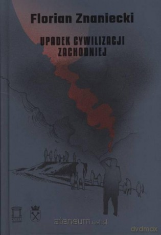 Upadek cywilizacji zachodniej - Florian Znaniecki [KSIĄŻKA]