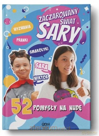 Zaczarowany Świat Sary. 52 pomysły na nudę - Julia Żyracka, Sara Żyracka [KSIĄŻKA]