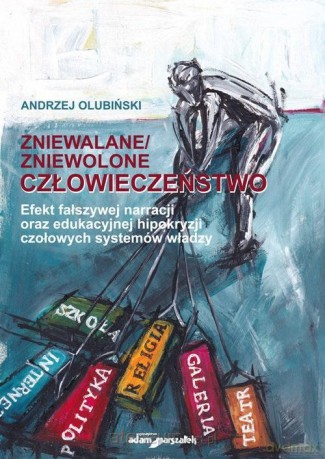 Zniewalane/zniewolone człowieczeństwo - Andrzej Olubiński [KSIĄŻKA]