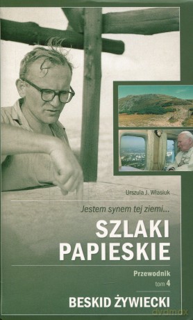 Szlaki Papieskie Przewodnik Tom 4 Beskid Żywiecki - Urszula J.Własiuk [KSIĄŻKA]