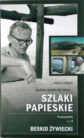 Szlaki Papieskie Przewodnik Tom 4 Beskid Żywiecki - Urszula J.Własiuk [KSIĄŻKA]