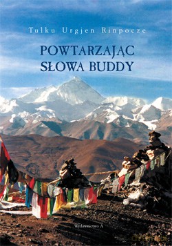Powtarzając słowa Buddy - Tulku Urgjen Rinpocze [KSIĄŻKA]