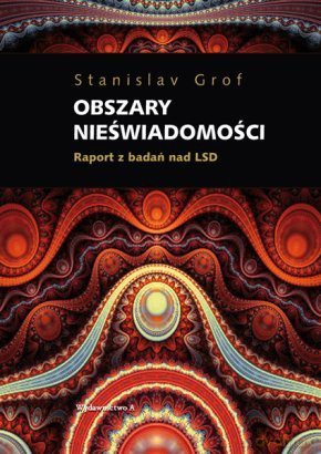 Obszary nieświadomości. Raport z badań nad LSD - Stanislav Grof [KSIĄŻKA]