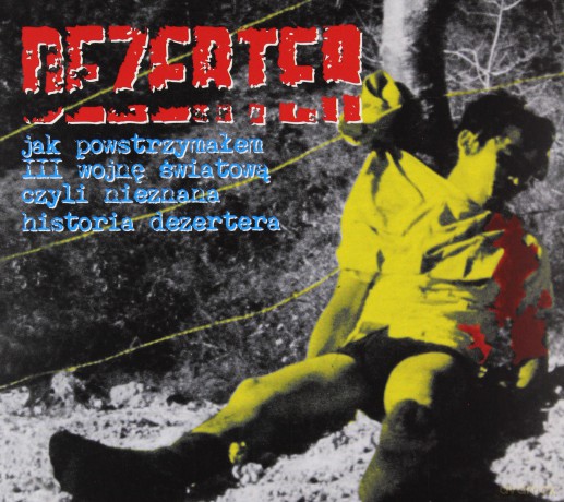 Dezerter: Jak Powstrzymałem III Wojnę Światową Czyli Nieznana Historia Dezertera (digipack) [CD]