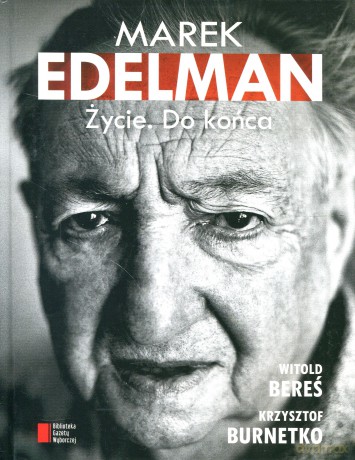 Marek Edelman Życie Do końca - Witold Bereś, Krzysztof Burnetko [KSIĄŻKA]