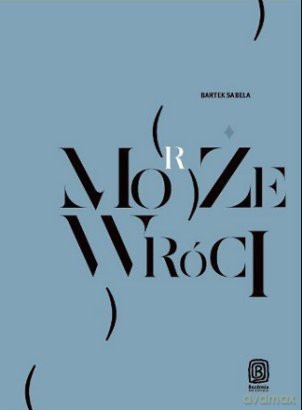 Może (morze) wróci - Bartek Sabela [KSIĄŻKA]