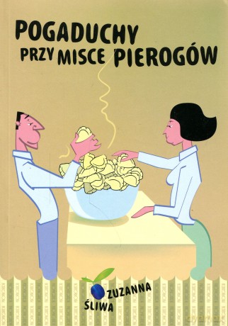 Pogaduchy przy misce pierogów Zuzanna Śliwa [KSIĄŻKA]