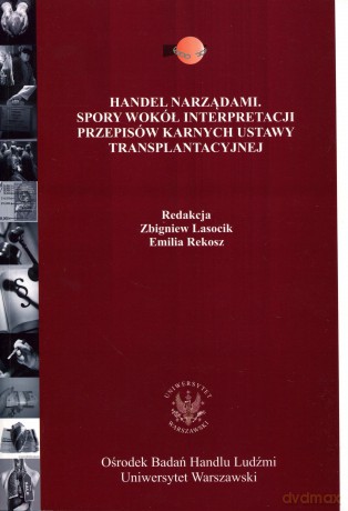 Handel narządami. Spory wokół interpretacji przepisów karnych ustawy transplantacyjnej [KSIĄŻKA]