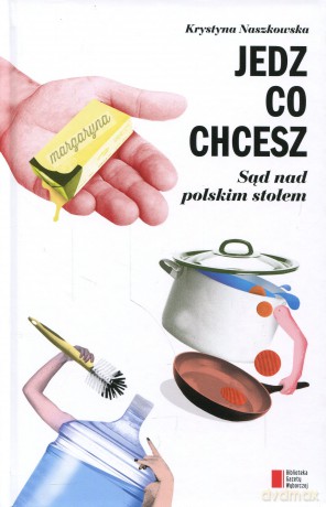 Jedz co chcesz. Sąd nad polskim stołem - Krystyna Naszkowska