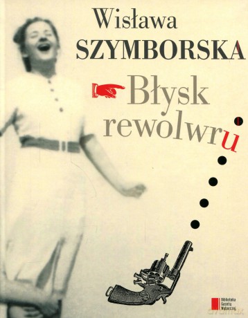 Błysk rewolwru - Wisława Szymborska [KSIĄŻKA]