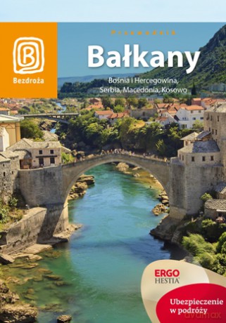 Bałkany. Bośnia i Hercegowina, Serbia, Macedonia, Kosowo [KSIĄŻKA]