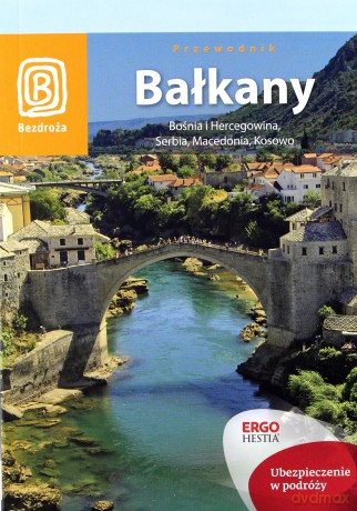 Bałkany. Bośnia i Hercegowina, Serbia, Macedonia, Kosowo [KSIĄŻKA]