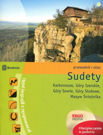 Sudety. Karkonosze. Góry Izerskie. Góry Sowie. Góry Stołowe. Masyw Śnieżnika. Przewodnik z górskiej półki [KSIĄŻKA]