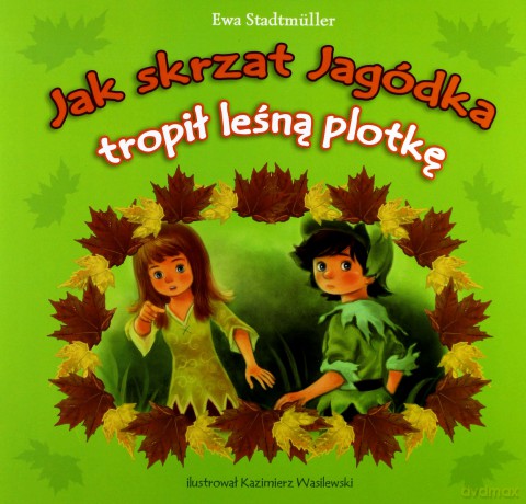 Jak skrzat Jagódka tropił leśną plotkę - Ewa Stadtmüller [KSIĄŻKA]