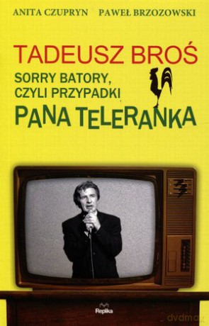 Tadeusz Broś. Sorry Batory, czyli przypadki Pana Teleranka. [KSIĄŻKA]
