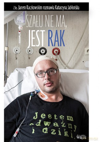 Szału Nie Ma, Jest Rak - Katarzyna Jabłońska [KSIĄŻKA]
