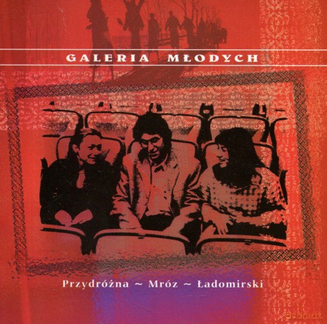 Galeria Młodych: Przydróżna-Mróz-Ładomirski [CD]