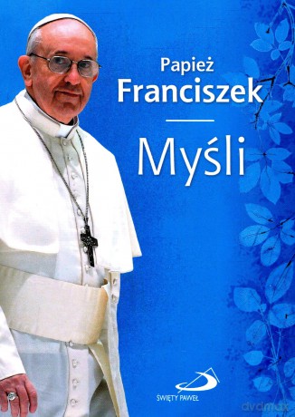 papiez franciszek. mysli [KSIĄŻKA]
