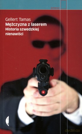 Mężczyzna z laserem. Historia szwedzkiej nienawiści - Gellert Tamas [KSIĄŻKA]