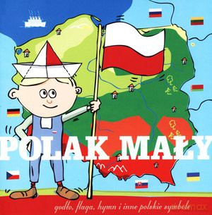 Polak Mały. Godło, flaga, hymn i inne polskie symbole - Stanisław Roch-Wiewiórski [KSIĄŻKA]