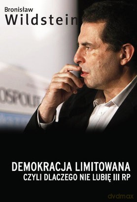 Demokracja limitowana, czyli dlaczego nie lubię III RP -  Bronisław Wildstein [KSIĄŻKA]