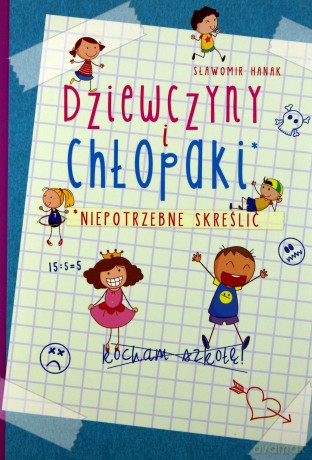 Dziewczyny i chłopaki. Niepotrzebne skreślić - Sławomir Hanak [KSIĄŻKA]
