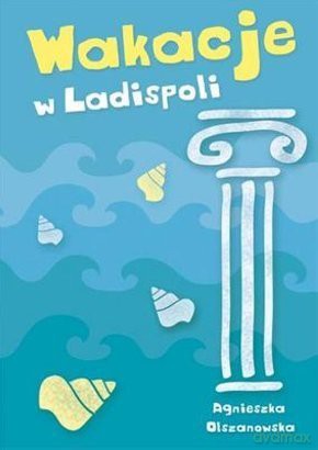 Wakacje w Ladispoli - Agnieszka Olszanowska [KSIĄŻKA]