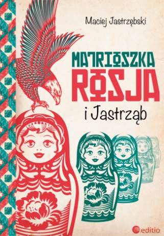 Matrioszka Rosja i Jastrząb - Maciej Jastrzębski [KSIĄŻKA]