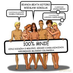 100% mnie czyli książka o miłości, seksie i zagłuszaczach. Niezbędnik młodego człowieka - Kotoro Bianca-Beata, Sokoluk Wiesław, Fornalik Iza [KSIĄŻKA]