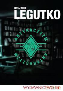 Antykaczyzm - Legutko Ryszard [KSIĄŻKA]