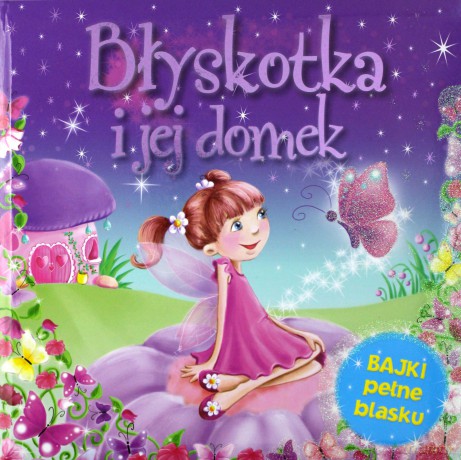 Błyskotka i jej domek. Bajki pełne blasku [KSIĄŻKA]