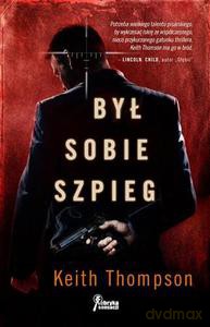 Był sobie szpieg - Thompson Keith [KSIĄŻKA]